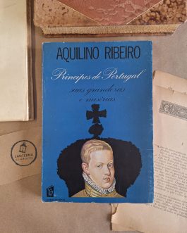 Príncipes de Portugal suas grandezas e misérias
