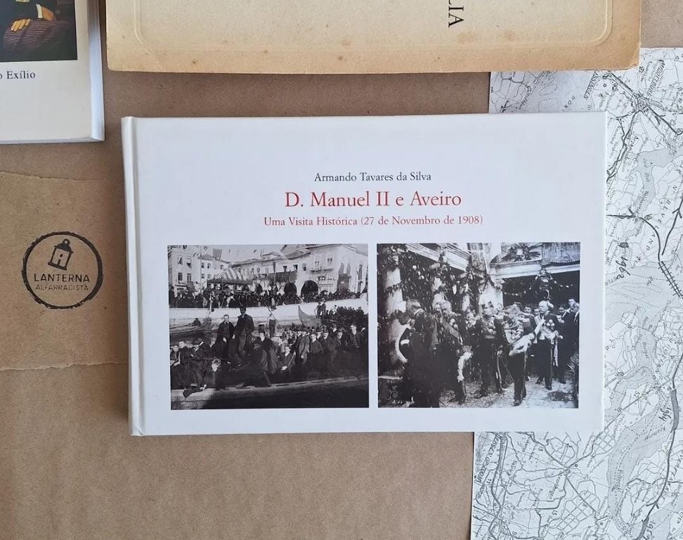 D. Manuel II e Aveiro - Uma visita histórica (27 de novembro de 1908)